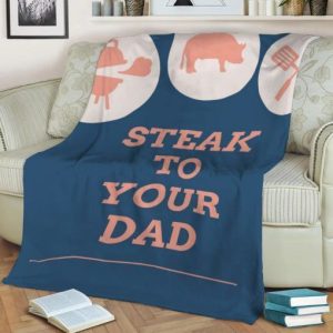 STEAK TO YOUR DAD BEST SELLER FLEECE BLANKET GIFT FOR FAN
